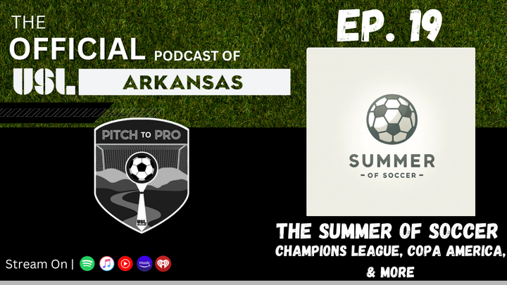 Ep. 19 - The Summer of Soccer: Champions League, Copa America, & More